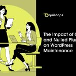 The Impact of GPL and Nulled Plugins on WordPress Maintenance