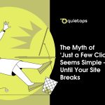 The Myth of ‘Just a Few Clicks’ Seems Simple—Until Your Site Breaks