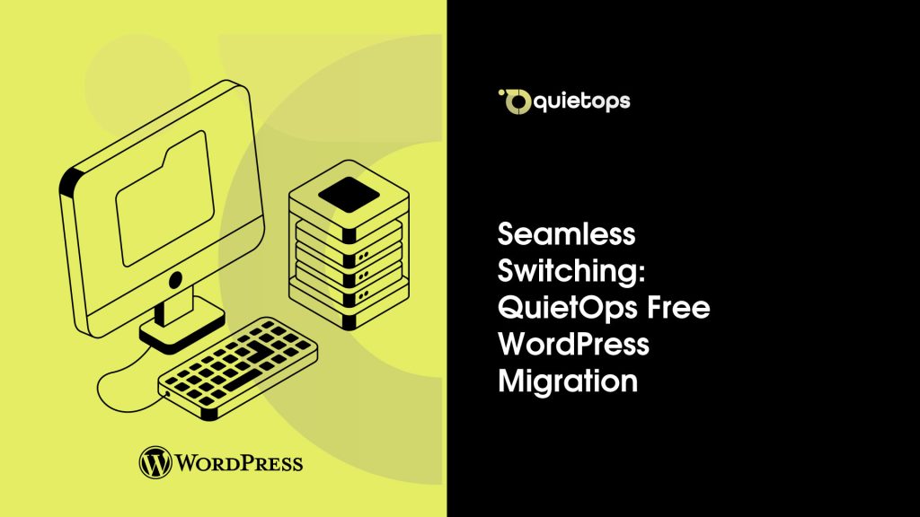 Seamless Switching QuietOps Free WordPress Migration