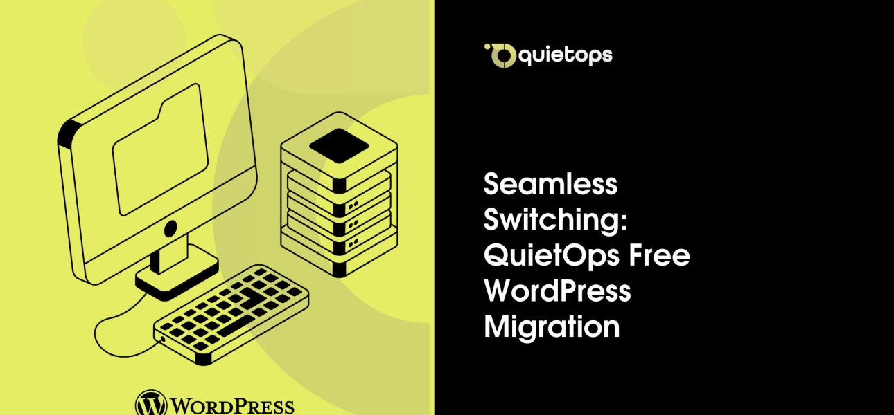 Seamless Switching QuietOps Free WordPress Migration