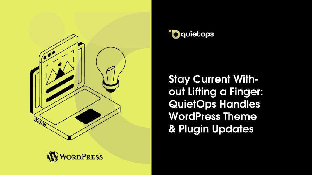 Stay Current Without Lifting a Finger QuietOps Handles WordPress Theme & Plugin Updates