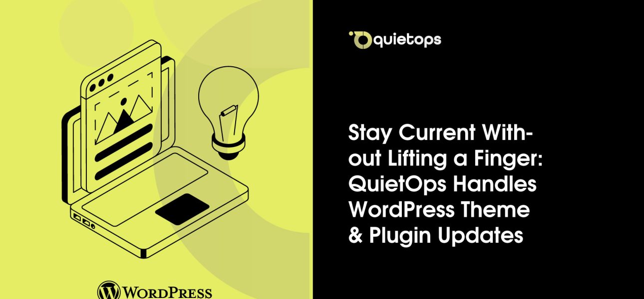 Stay Current Without Lifting a Finger QuietOps Handles WordPress Theme & Plugin Updates