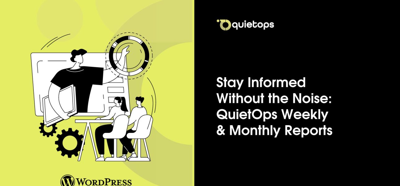 Stay Informed Without the Noise QuietOps Weekly & Monthly Reports
